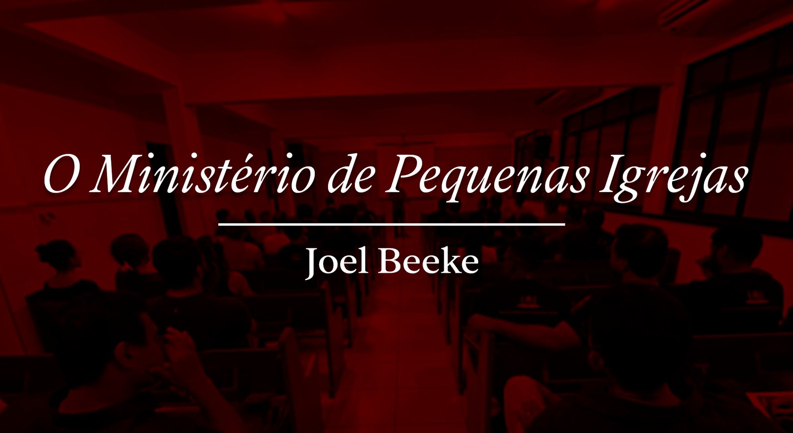 #41 O Ministério de Pequenas Igrejas - Joel Beeke