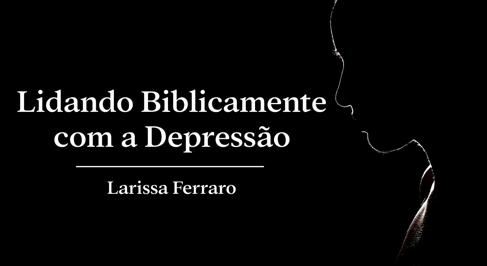 #50 - Lidando Biblicamente com a Depressão – Larissa Ferraro